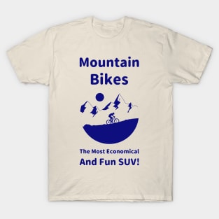 Mountain Bikes - The Most Economical and Fun SUV! T-Shirt